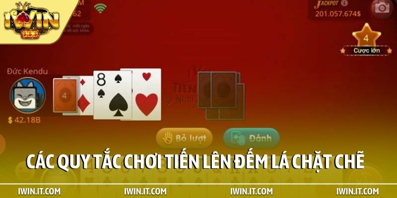 Các quy tắc chơi tiến lên đếm lá chặt chẽ