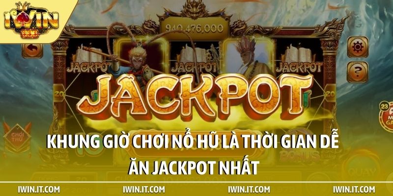 Khung giờ chơi nổ hũ là thời gian dễ ăn jackpot nhất