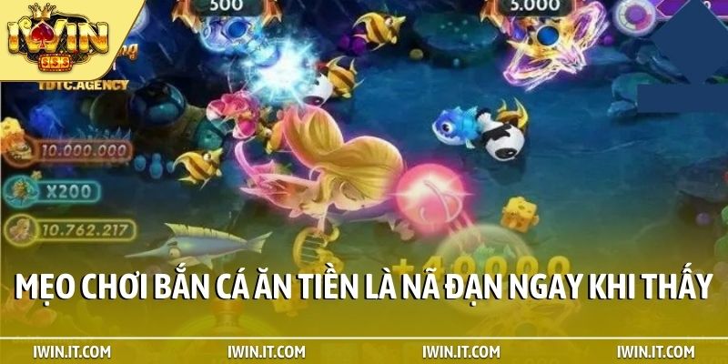 Mẹo chơi bắn cá ăn tiền là nã đạn ngay khi thấy