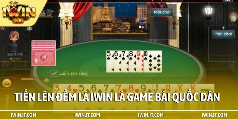 Tiến lên đếm lá iWin là game bài quốc dân